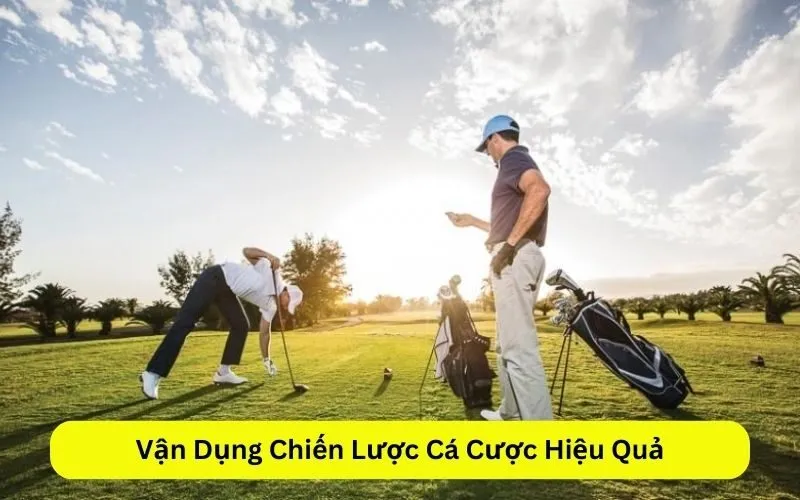 Vận Dụng Chiến Lược Cá Cược Hiệu Quả